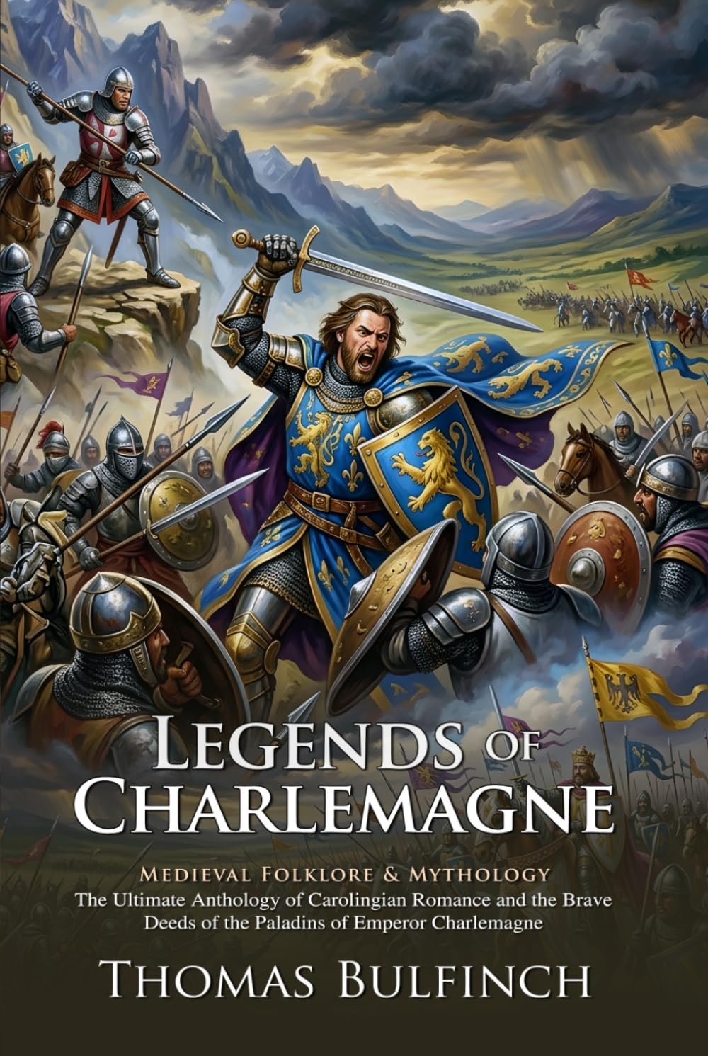 Legends of Charlemagne: Epic Tales of Roland and the Twelve Paladins: Bulfinch’s Classic Guide to French Medieval Lore - Illustrated with Biography and Commentary