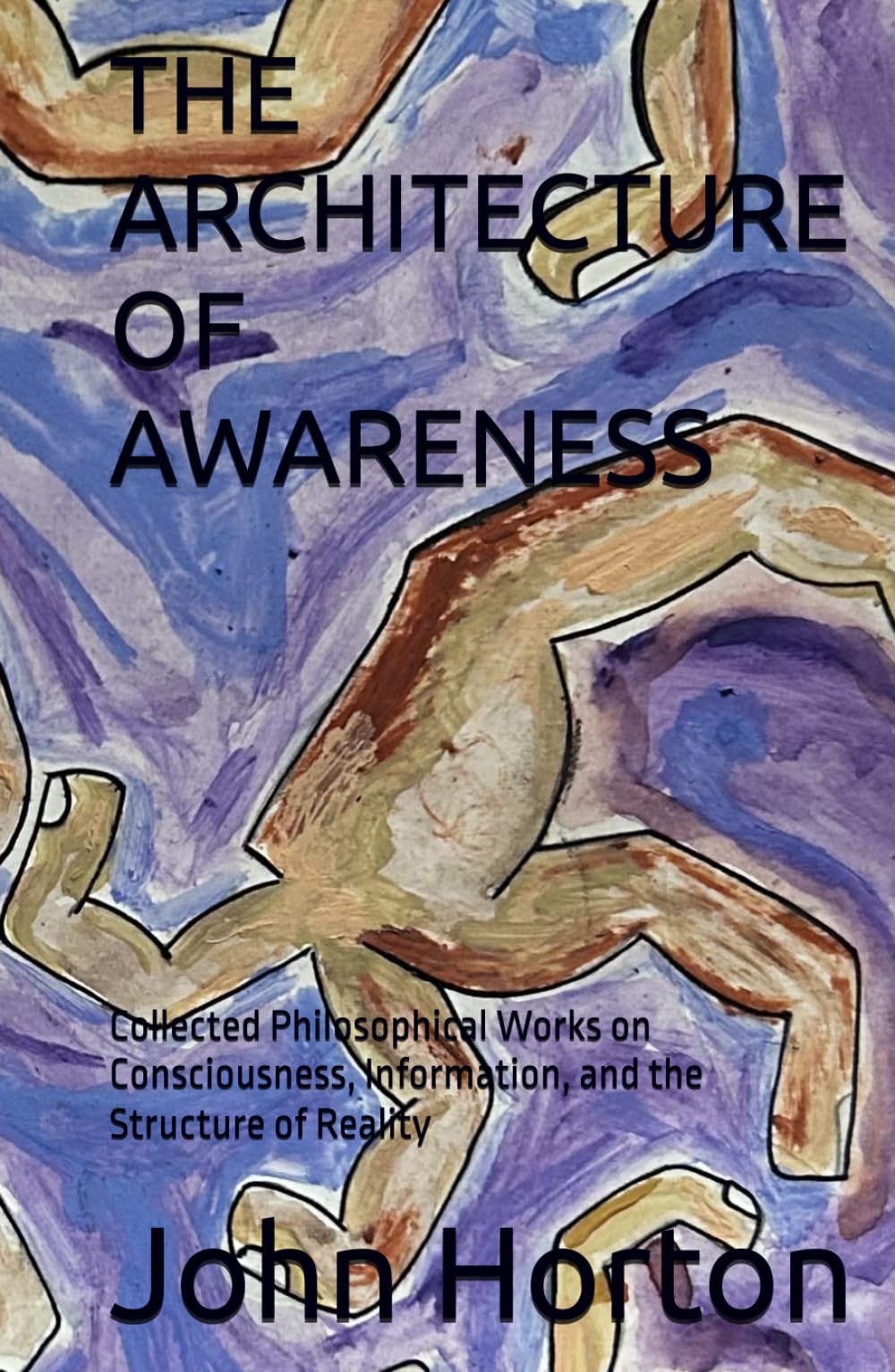 THE ARCHITECTURE OF AWARENESS: Collected Philosophical Works on Consciousness, Information, and the Structure of Reality