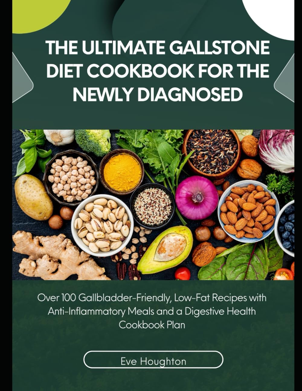 The Ultimate Gallstone Diet Cookbook for the Newly Diagnosed: Over 100 Gallbladder-Friendly, Low-Fat Recipes with Anti-Inflammatory Meals and a Digestive Health Cookbook Plan