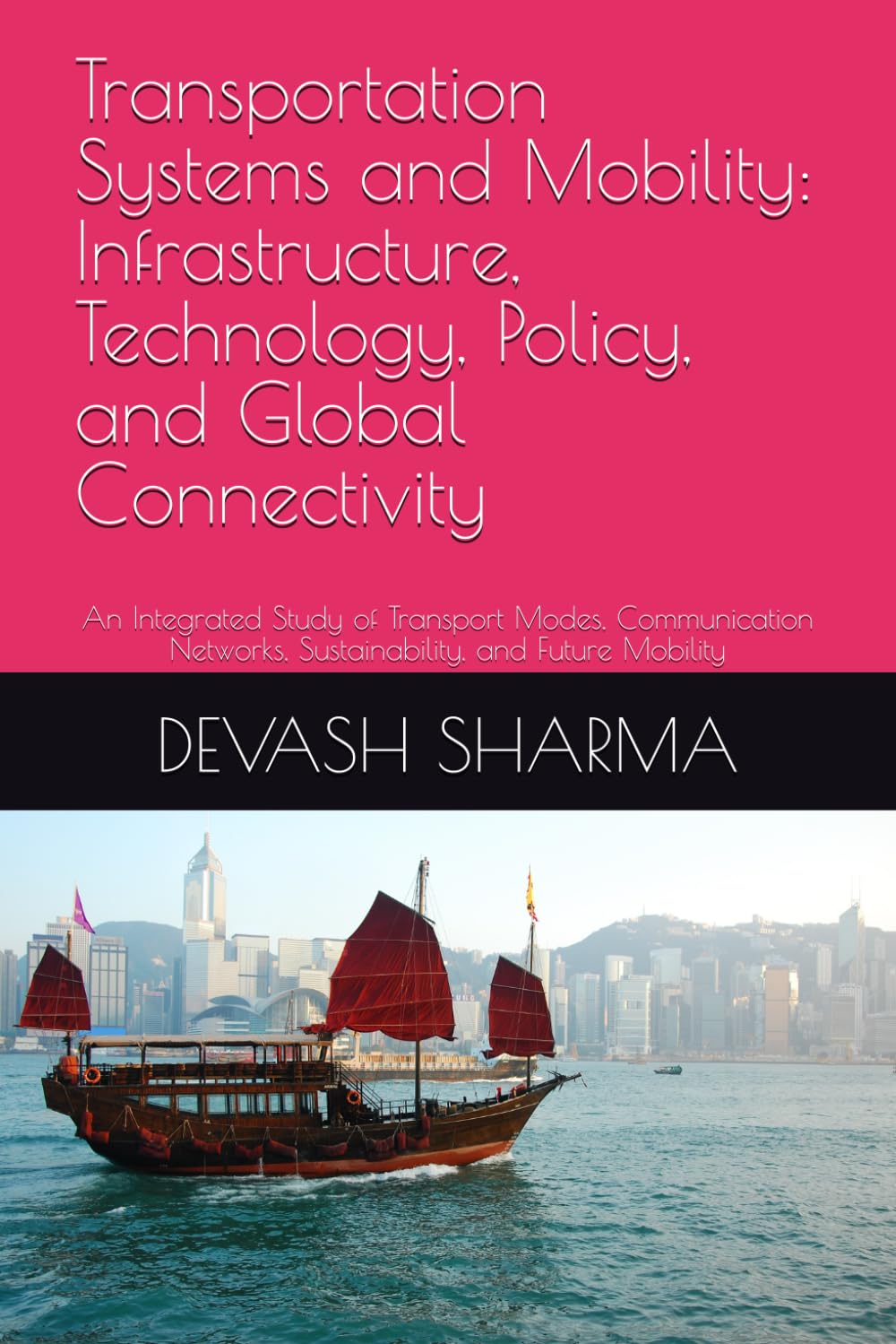 Transportation Systems and Mobility: Infrastructure, Technology, Policy, and Global Connectivity: An Integrated Study of Transport Modes, Communication Networks, Sustainability, and Future Mobility