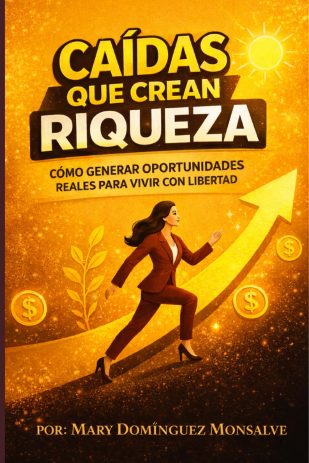 CAIDAS QUE CREAN RIQUEZA: CÓMO GENERAR OPORTUNIDADES RELAES PARA VIVIR CON LIBERTAD