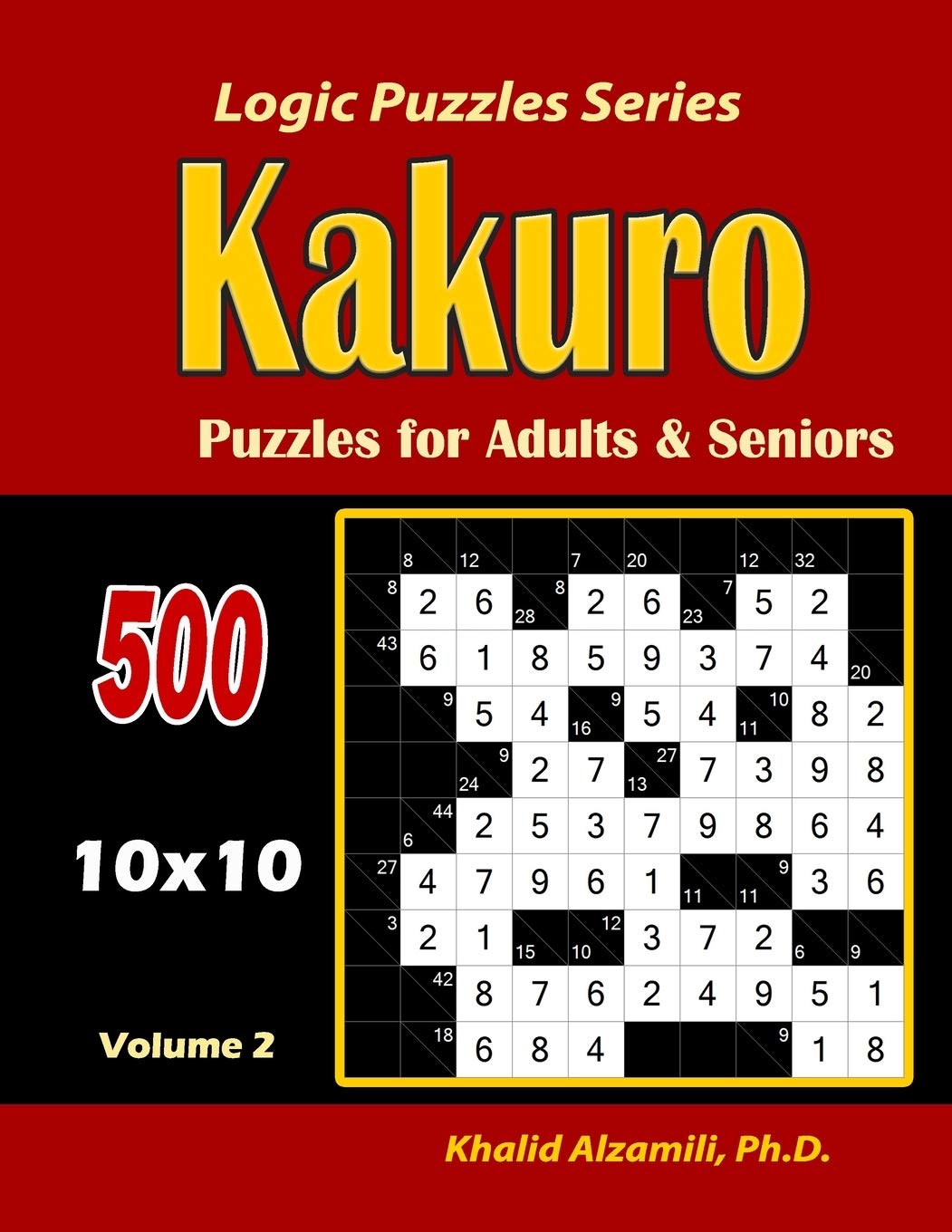 Kakuro Puzzles for Adults and Seniors: 500 Puzzles (10x10) :: Keep Your Brain Young: 2 (Logic Puzzles)
