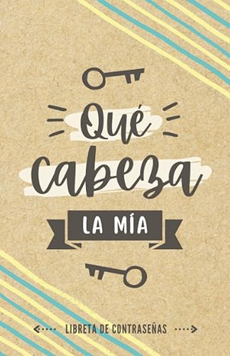 Libreta de contraseñas - Qué cabeza la mía: Libreta para apuntar contraseñas con ordenación alfabética A-Z | Agenda con 432 registros para organizar ... l Diario o cuaderno de contraseñas pequeño