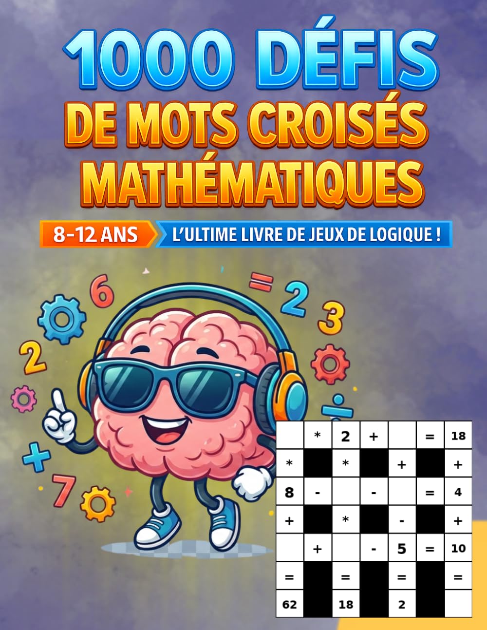 Mots Croisés Mathématiques pour Enfants 8-12 Ans: 1000 défis de logique mathématique amusants pour stimuler l'esprit – Calcul mental et jeux éducatifs