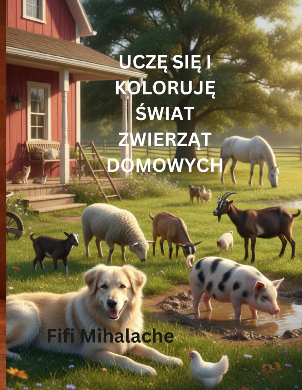 UCZĘ SIĘ I KOLORUJĘ ŚWIAT ZWIERZĄT DOMOWYCH: Dla dzieci w wieku od 4 do 8 lat