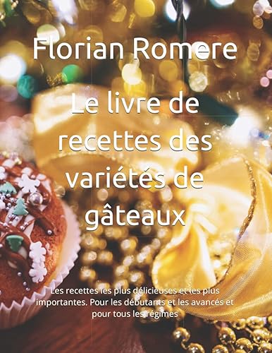 Le livre de recettes des variétés de gâteaux: Les recettes les plus délicieuses et les plus importantes. Pour les débutants et les avancés et pour tous les régimes