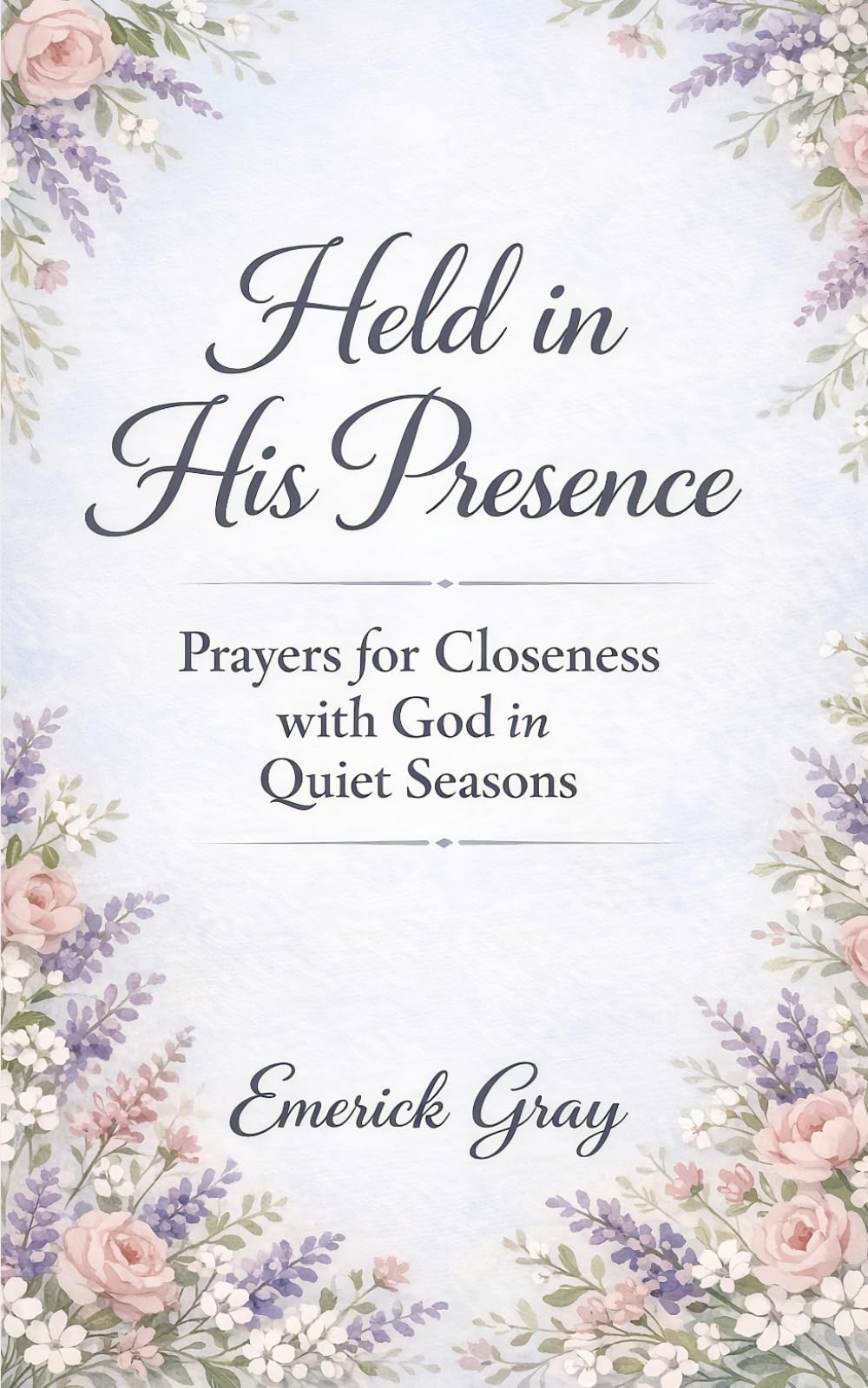 Held in His Presence: Prayers for Closeness with God in Quiet Seasons