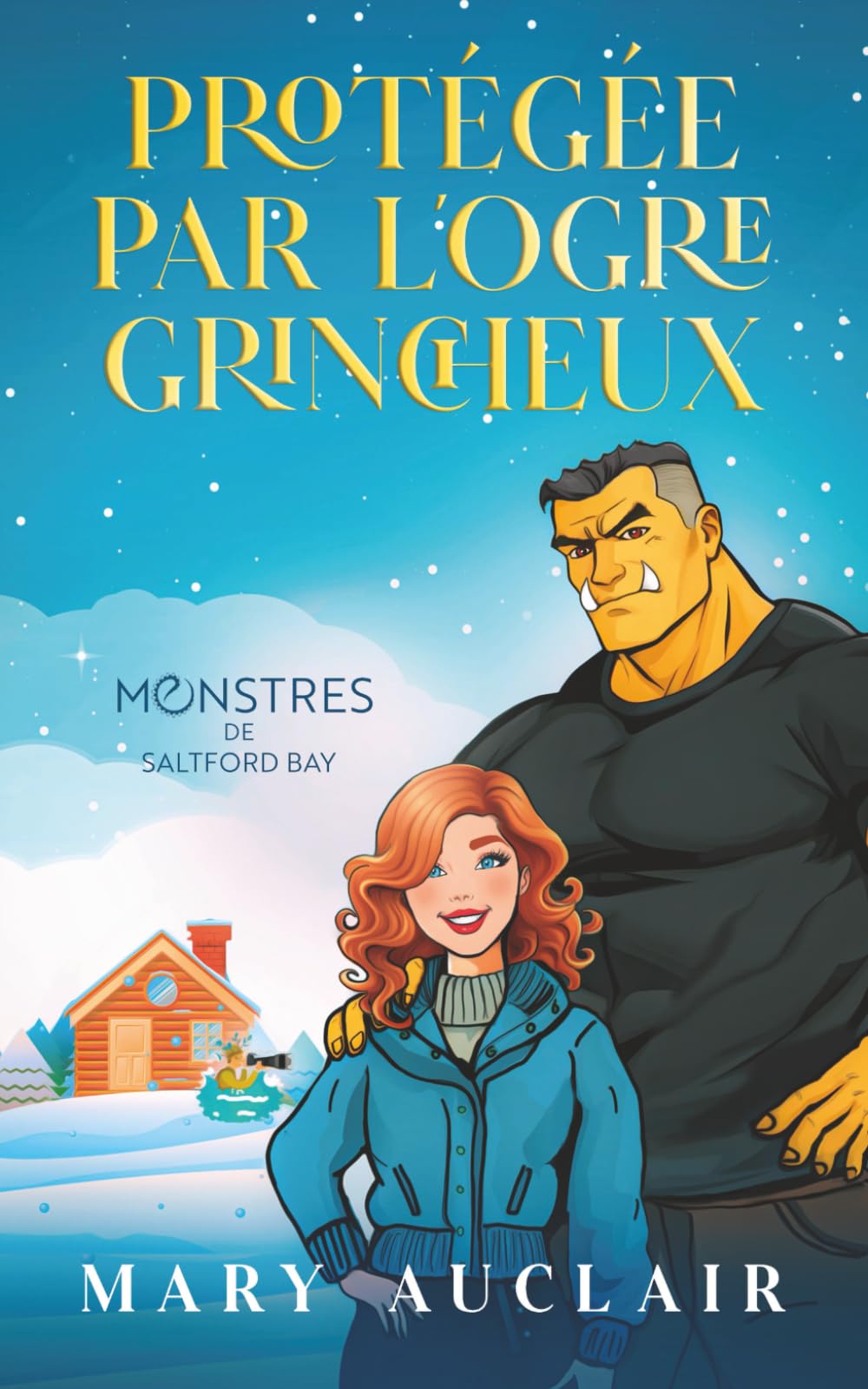 Protégée par l'Ogre Grincheux: Une Cozy Fantasy Romance (Monstres de Saltford Bay, édition française)