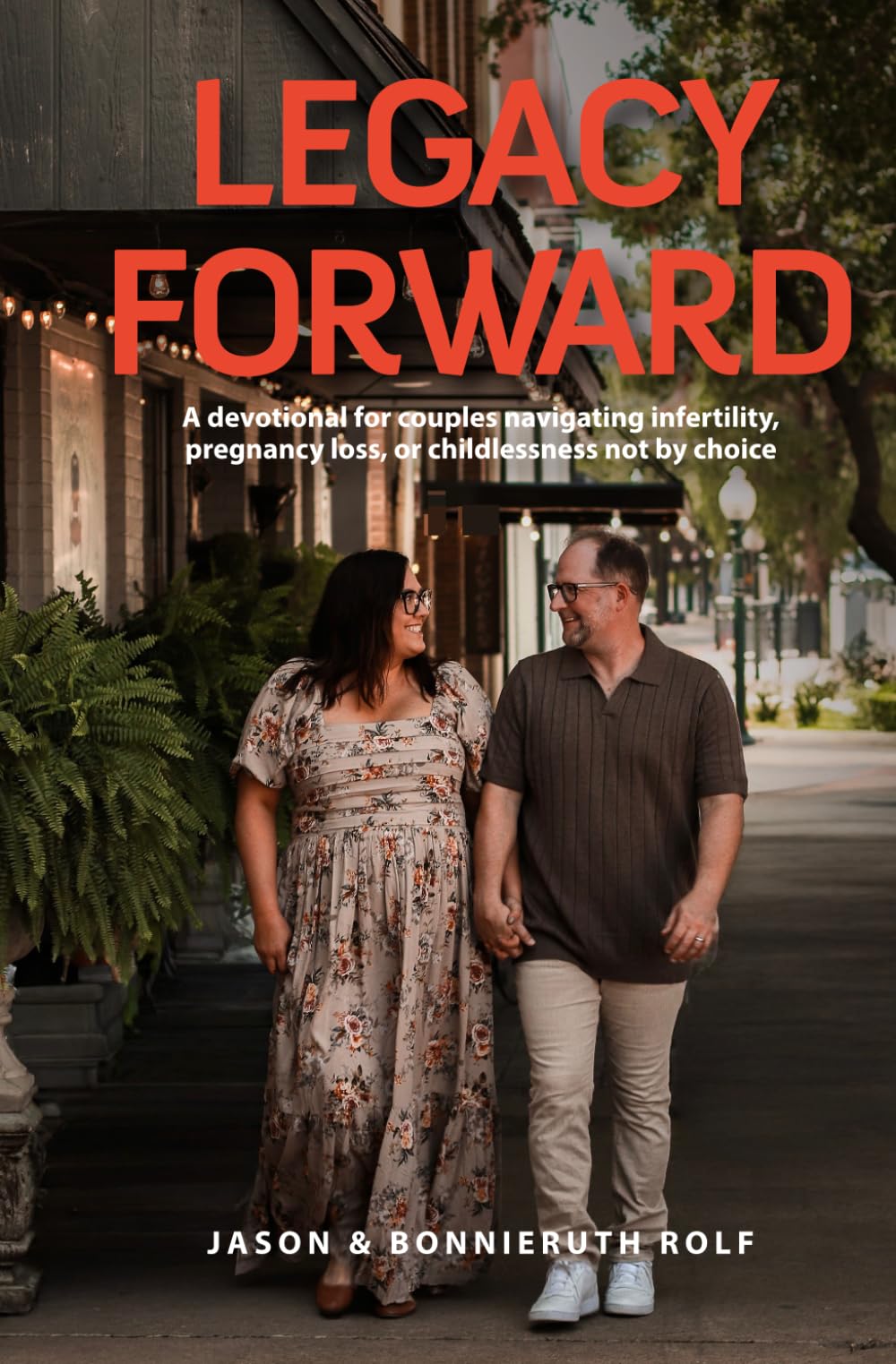 Legacy Forward: A devotional for couples navigating infertility, pregnancy loss, or childlessness not by choice