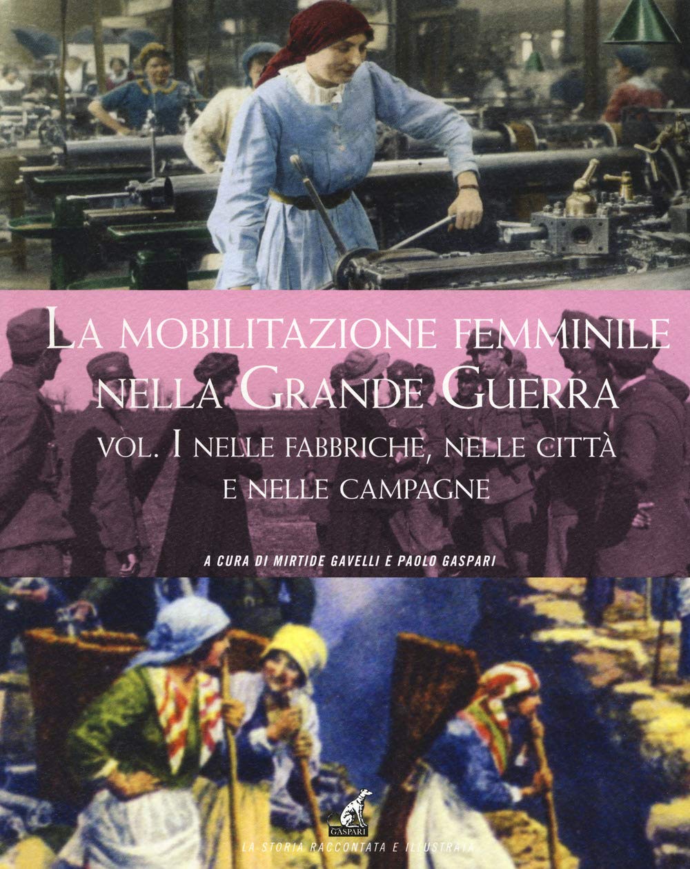 La Mobilitazione Femminile Nella Grande Guerra. Ediz. Illustrata. Nelle Fabbriche, Nelle Città E Nelle Campagne (Vol. 1) - 4