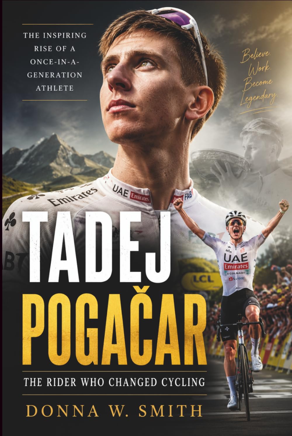Tadej Pogačar: The Rider Who Changed Cycling: The Inspiring Rise of a Once-in-a-Generation Athlete