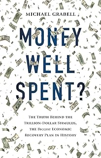 Money Well Spent?: The Truth Behind the Trillion-Dollar Stimulus, the Biggest Economic Recovery Plan in History