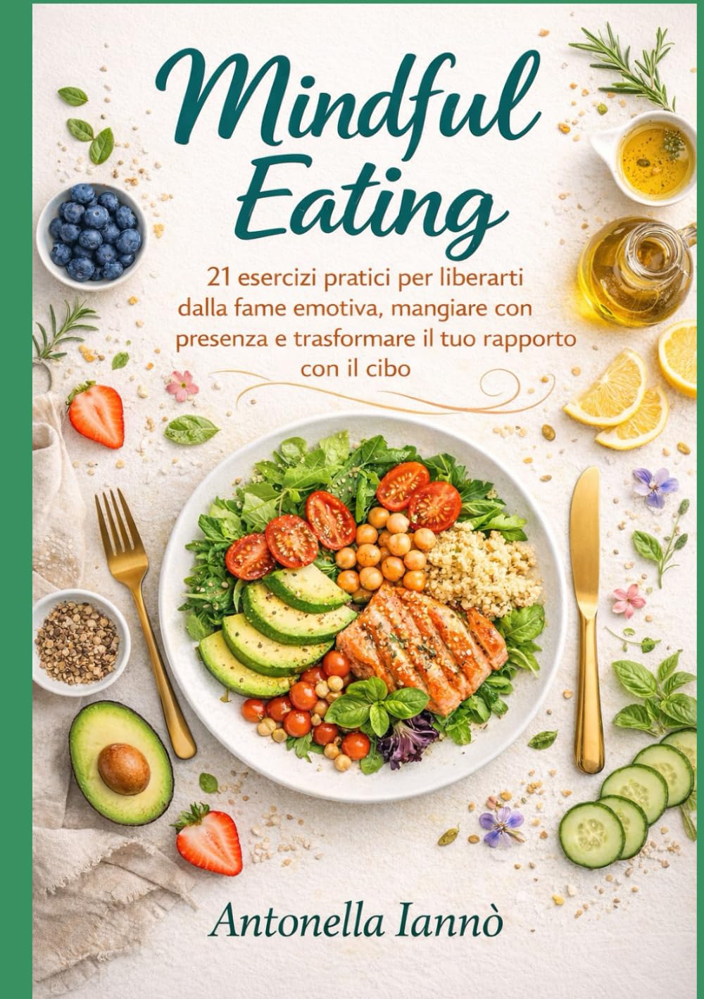 Mindful Eating – Il percorso di alimentazione consapevole: 21 esercizi pratici per liberarti dalla fame emotiva, mangiare con presenza e trasformare il tuo rapporto con il cibo