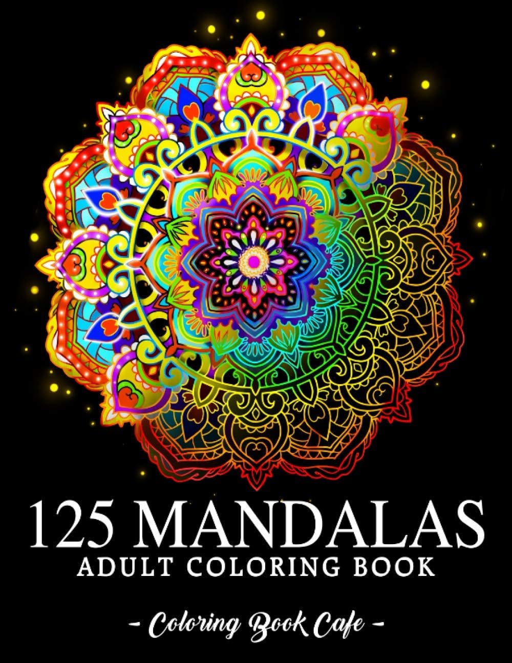 125 Mandalas: An Adult Coloring Book Featuring 125 of the World’s Most Beautiful Mandalas for Stress Relief and Relaxation