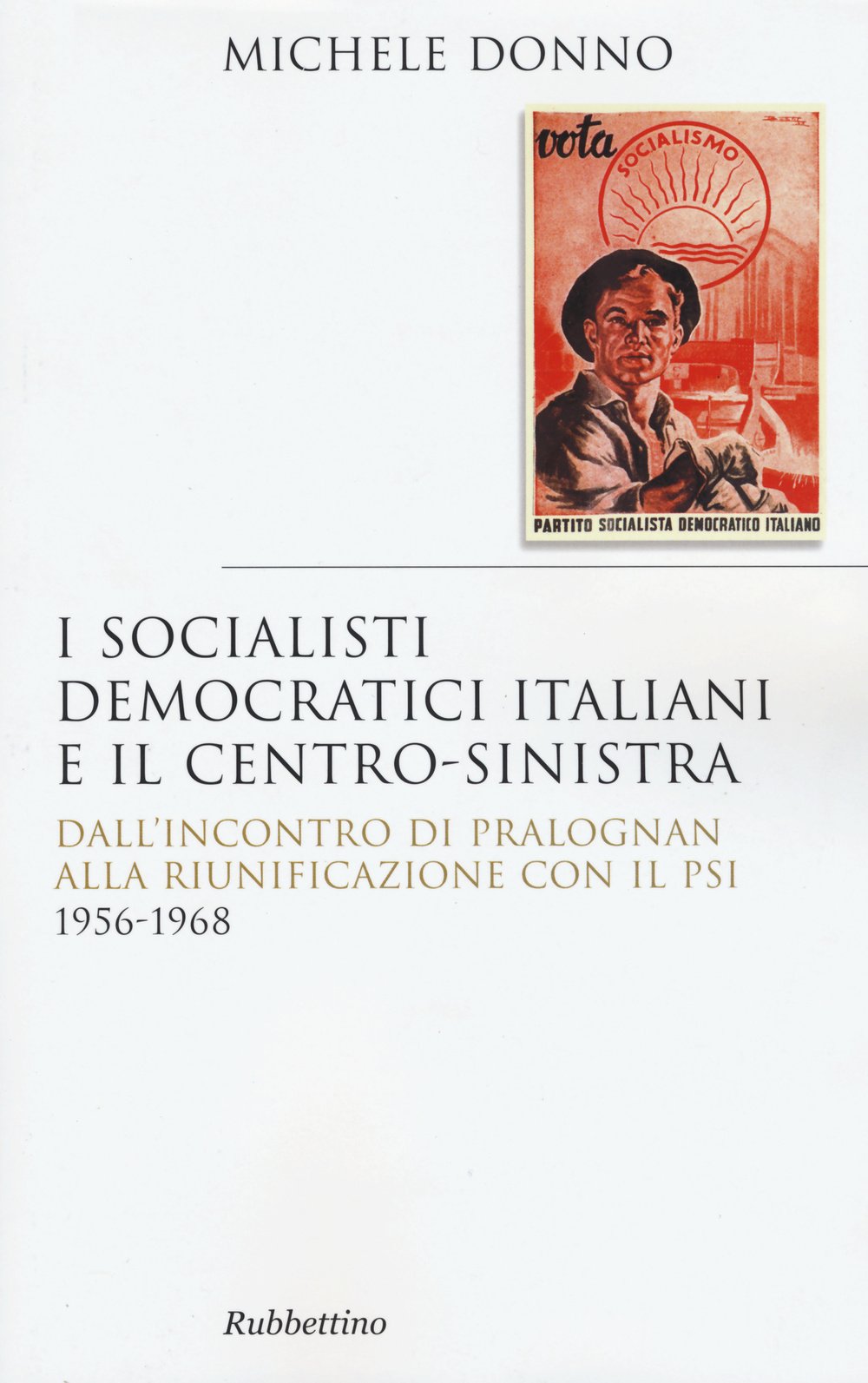 I Socialisti Democratici Italiani E Il Centro-Sinistra. Dall'incontro Di Pralognan Alla Riunificazione Con Il Psi 1956-1968 - 4