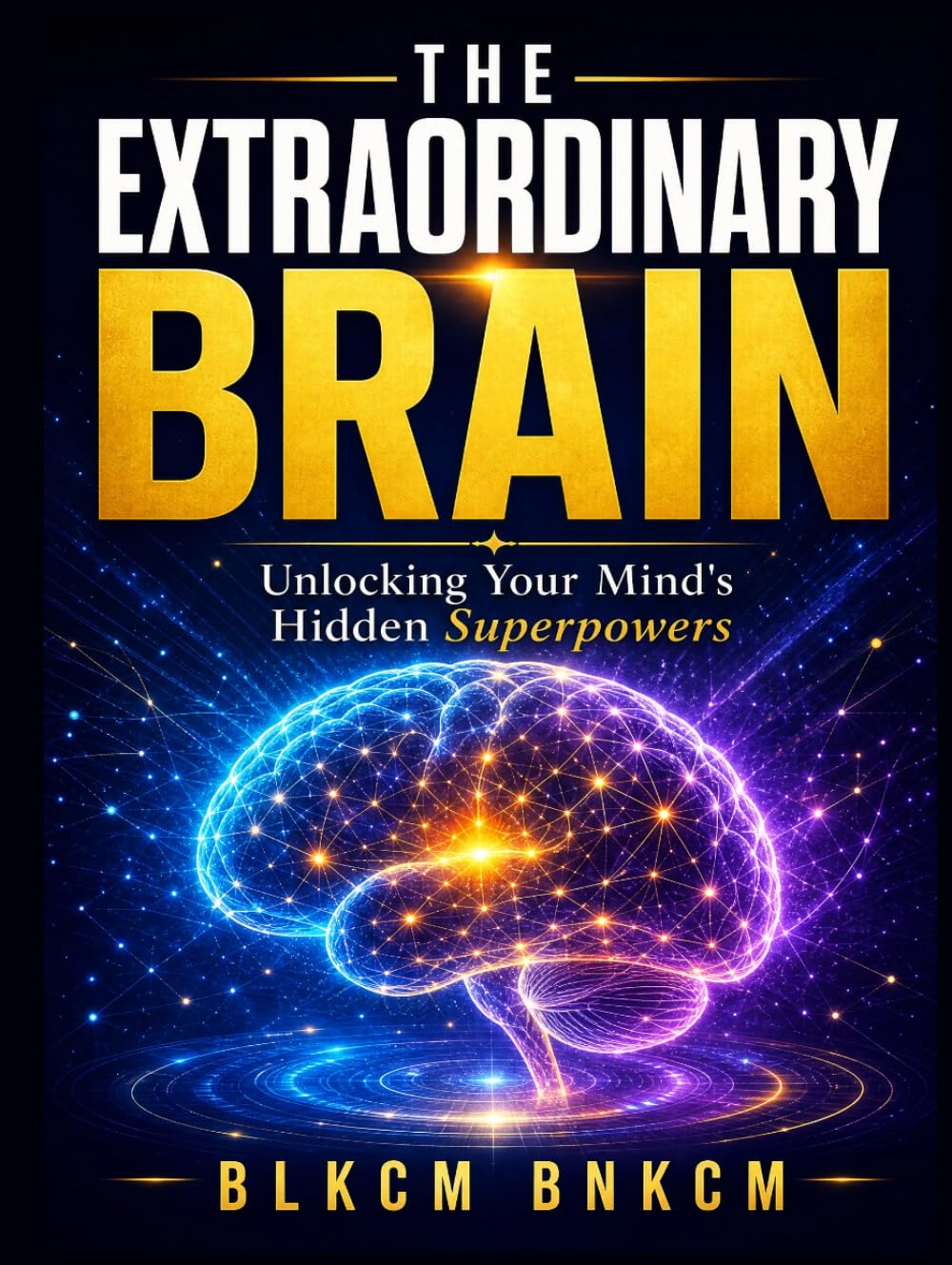 The Extraordinary Brain: Unlocking Your Mind's Hidden Superpowers