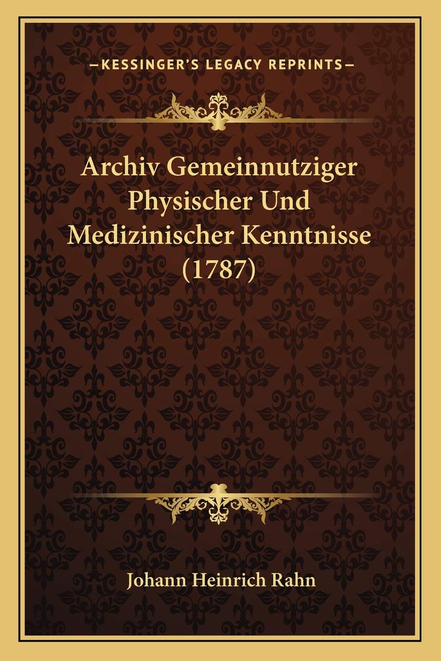 Archiv Gemeinnutziger Physischer Und Medizinischer Kenntnisse (1787)