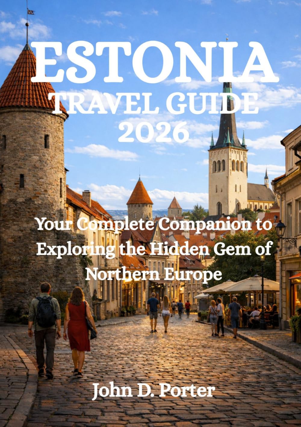 ESTONIA TRAVEL GUIDE 2026: Your Complete Companion to Exploring the Hidden Gem of Northern Europe