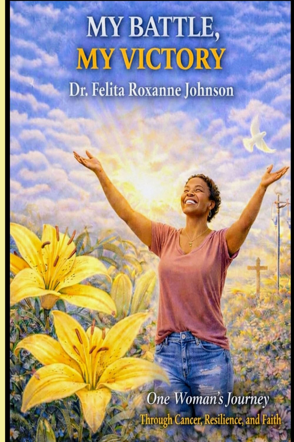 My Battle, My Victory: How God Carried Me Through My Fight With Cancer