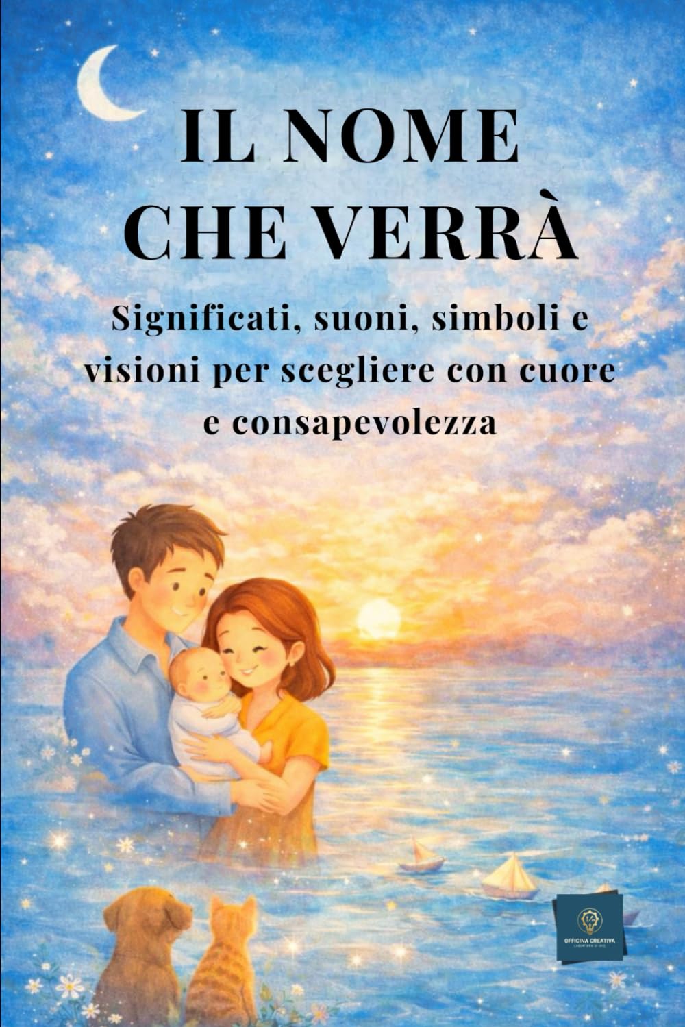 IL NOME CHE VERRÀ: Significati, suoni, simboli e visioni per scegliere con cuore e consapevolezza