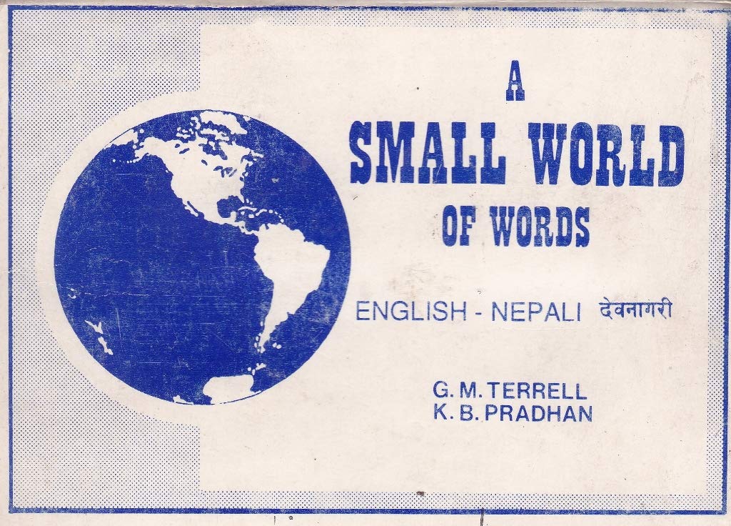 A SMALL WORLD OF WORD [ENGLISH-NEPALI-DEVNAGARI] [Paperback] G.M. TERRELL; K.B. PRADHAN and PILGRIMS PUBLISHING Paperback – 1 January 1990
