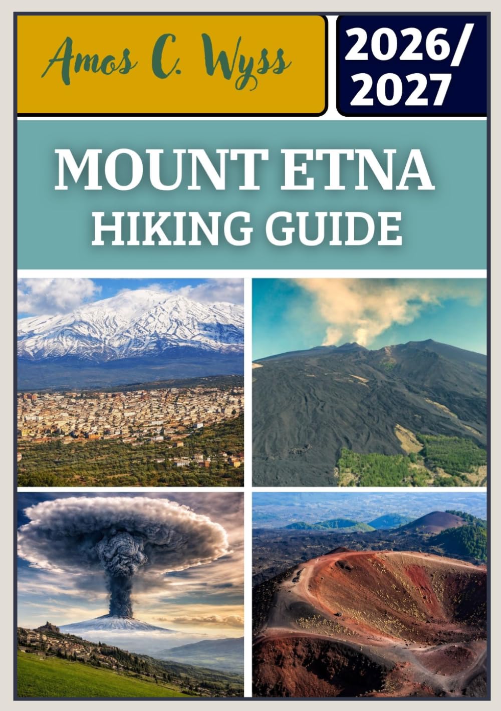 MOUNT ETNA HIKING GUIDE 2026–2027: A Practical Volcano Trekking Handbook with Routes from Catania to Rifugio Sapienza and Piano Provenzana, Featuring ... Safety Tips for All Skill Levels in Sicily