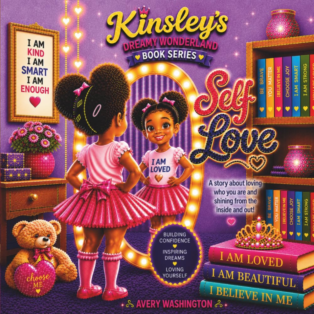 Kinsley's Dreamy Wonderland Self - Love: A Story About Loving Who You Are and Shining from the Inside Out