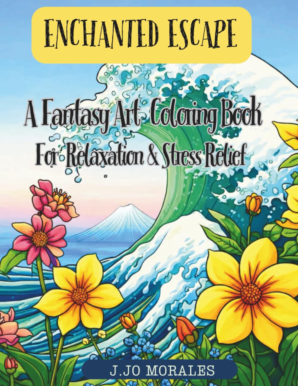 ENCHANTED ESCAPE: A Simple Mix of Fantasy and Reality Art Coloring Book for Relaxation and Stress Relief for Anyone with Creative Mind.