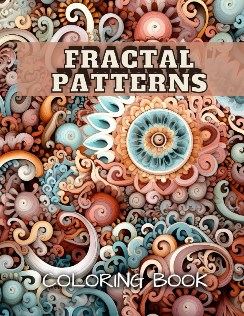 Fractal Adult Coloring Book: Relaxing and Stress Relieving, Meditative Effect