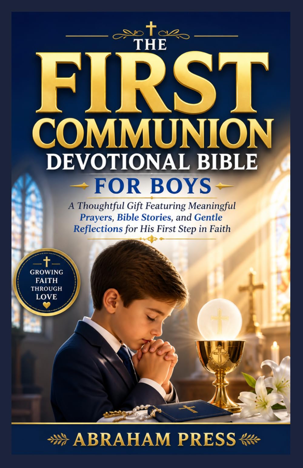 The First Communion Devotional Bible for Boys: A Thoughtful Gift Featuring Meaningful Prayers, Bible Stories, and Gentle Reflections for His First Step in Faith