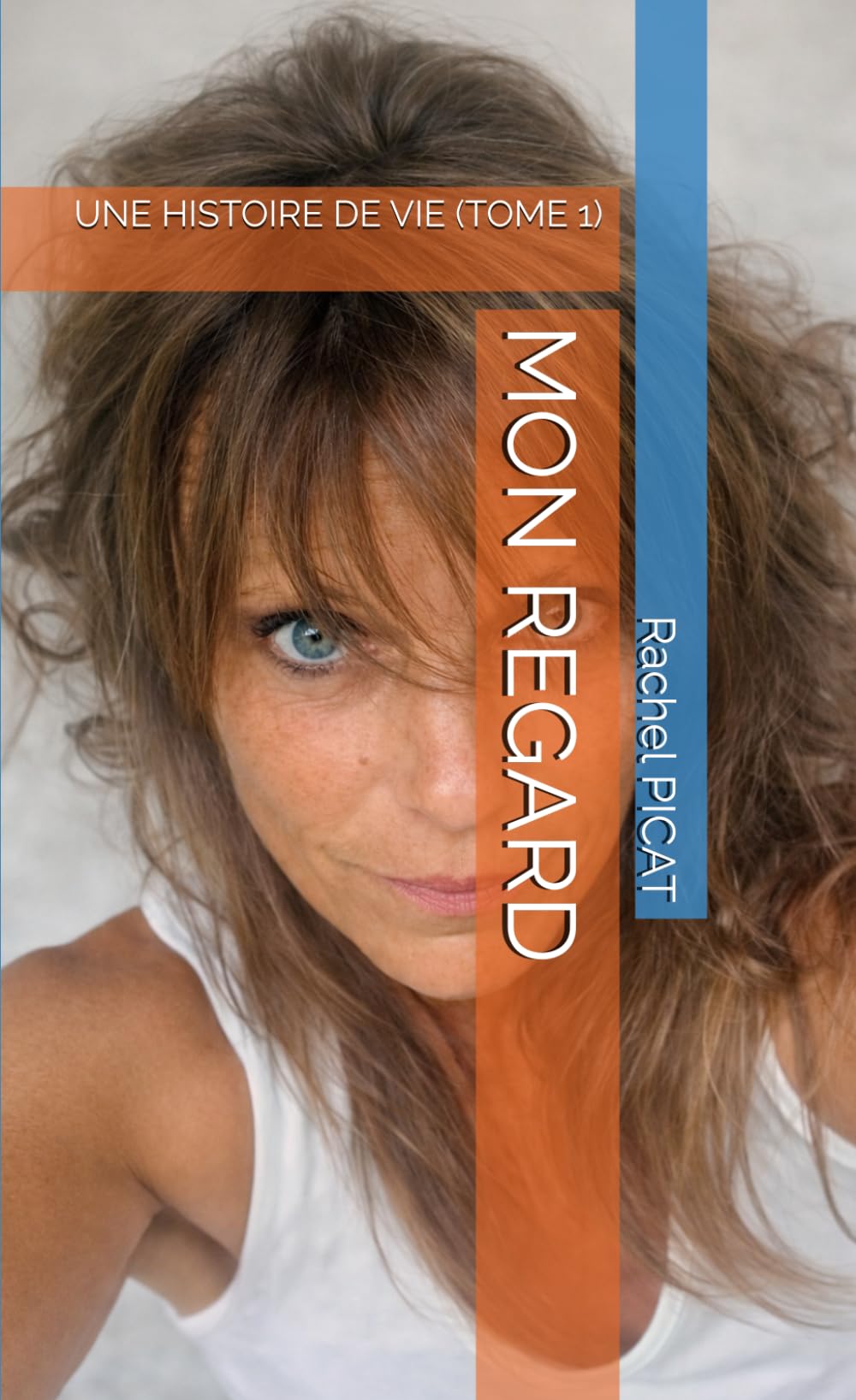 MON REGARD: UNE HISTOIRE DE VIE (TOME 1)
