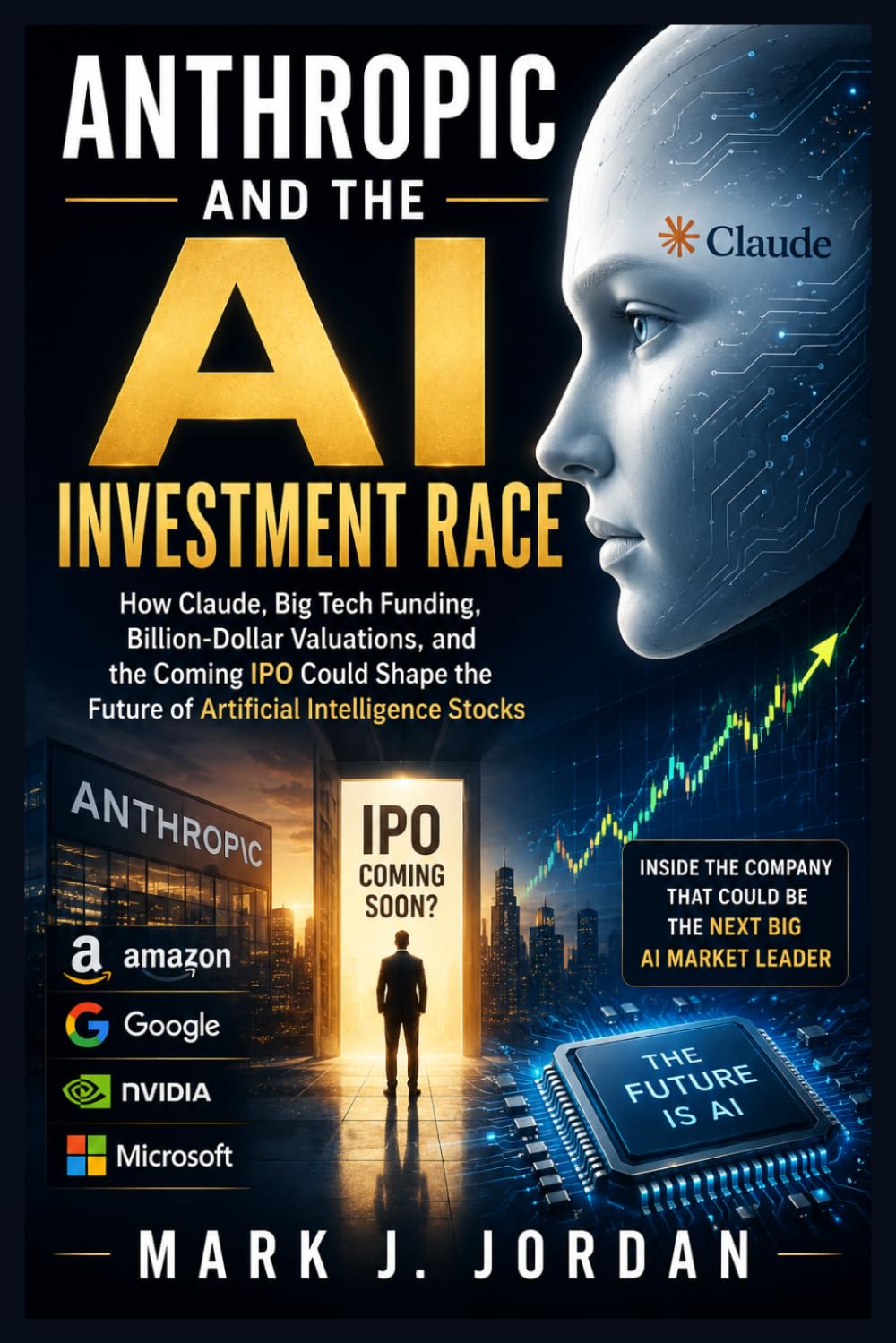 Anthropic and the AI Investment Race: How Claude, Big Tech Funding, Billion-Dollar Valuations, and the Coming IPO Could Shape the Future of Artificial Intelligence Stocks