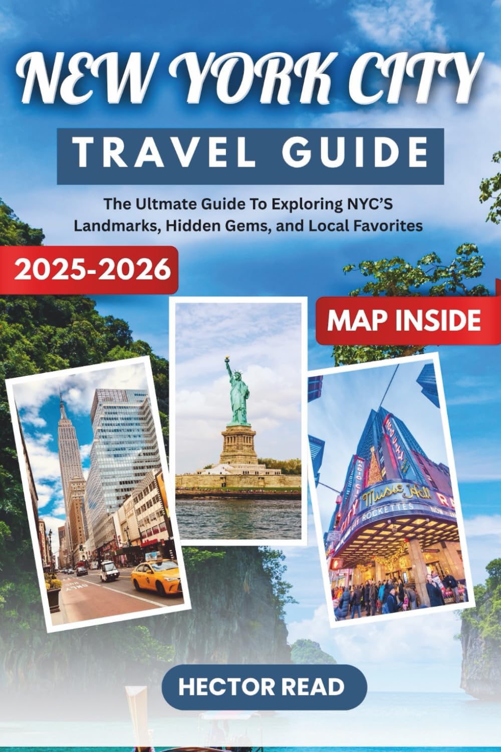 NEW YORK CITY TRAVEL GUIDE 2025-2026: Your Ultimate Guide to Exploring NYC’s Landmarks, Hidden Gems, and Local Favorites
