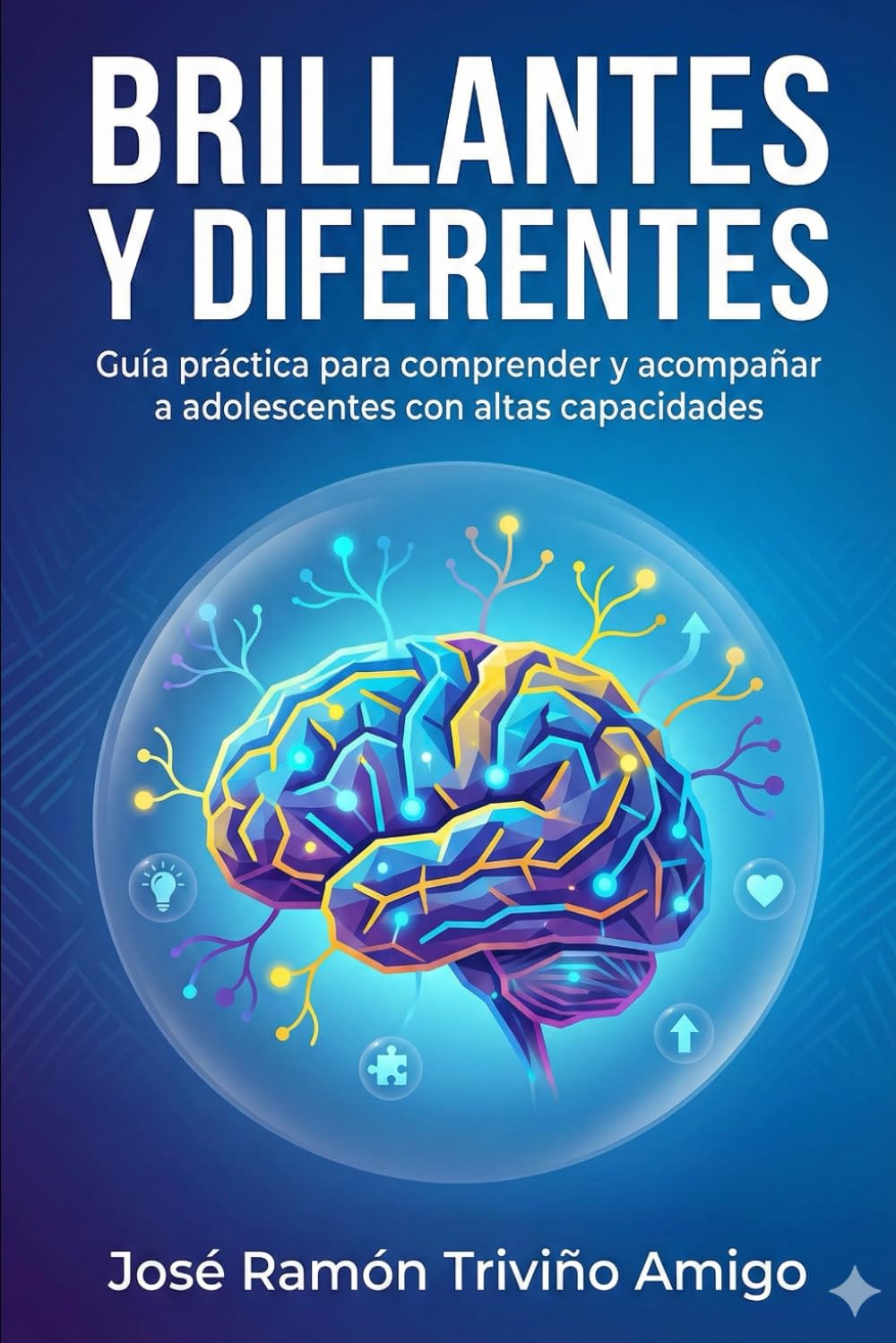 Brillantes y diferentes: Guía práctica para comprender y acompañar a adolescentes con altas capacidades