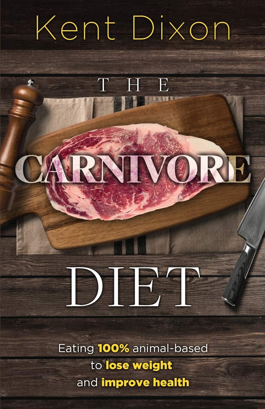 The Carnivore Diet: Eating 100% Animal-Based to Lose Weight and Improve Health