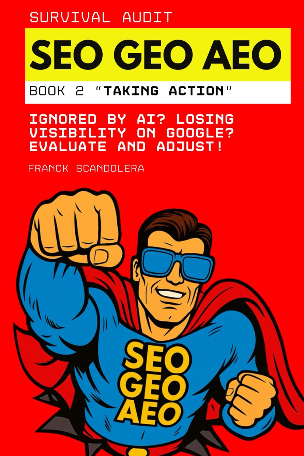 Survival Audit SEO, GEO and AEO: Ignored by AI? Losing visibility on Google? Evaluate and Adjust! (Book 2 - Taking Action)