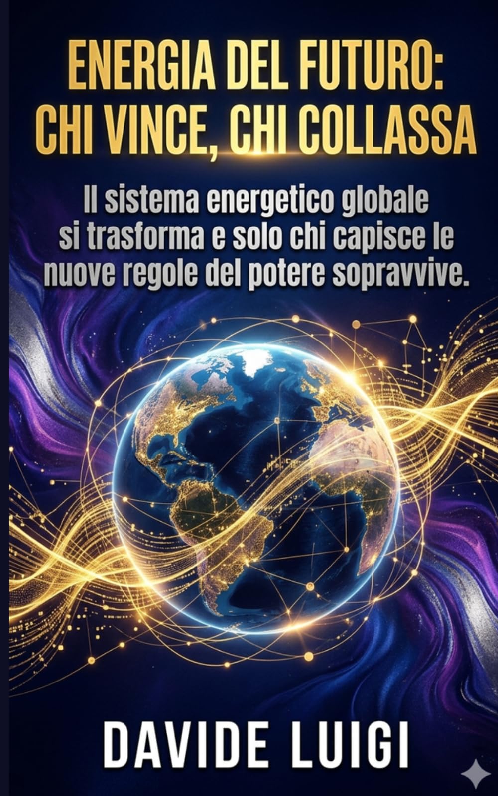 ENERGIA DEL FUTURO: CHI VINCE, CHI COLLASSA: Il sistema energetico globale si trasforma e solo chi capisce le nuove regole del potere sopravvive (THE BIG CROWD)