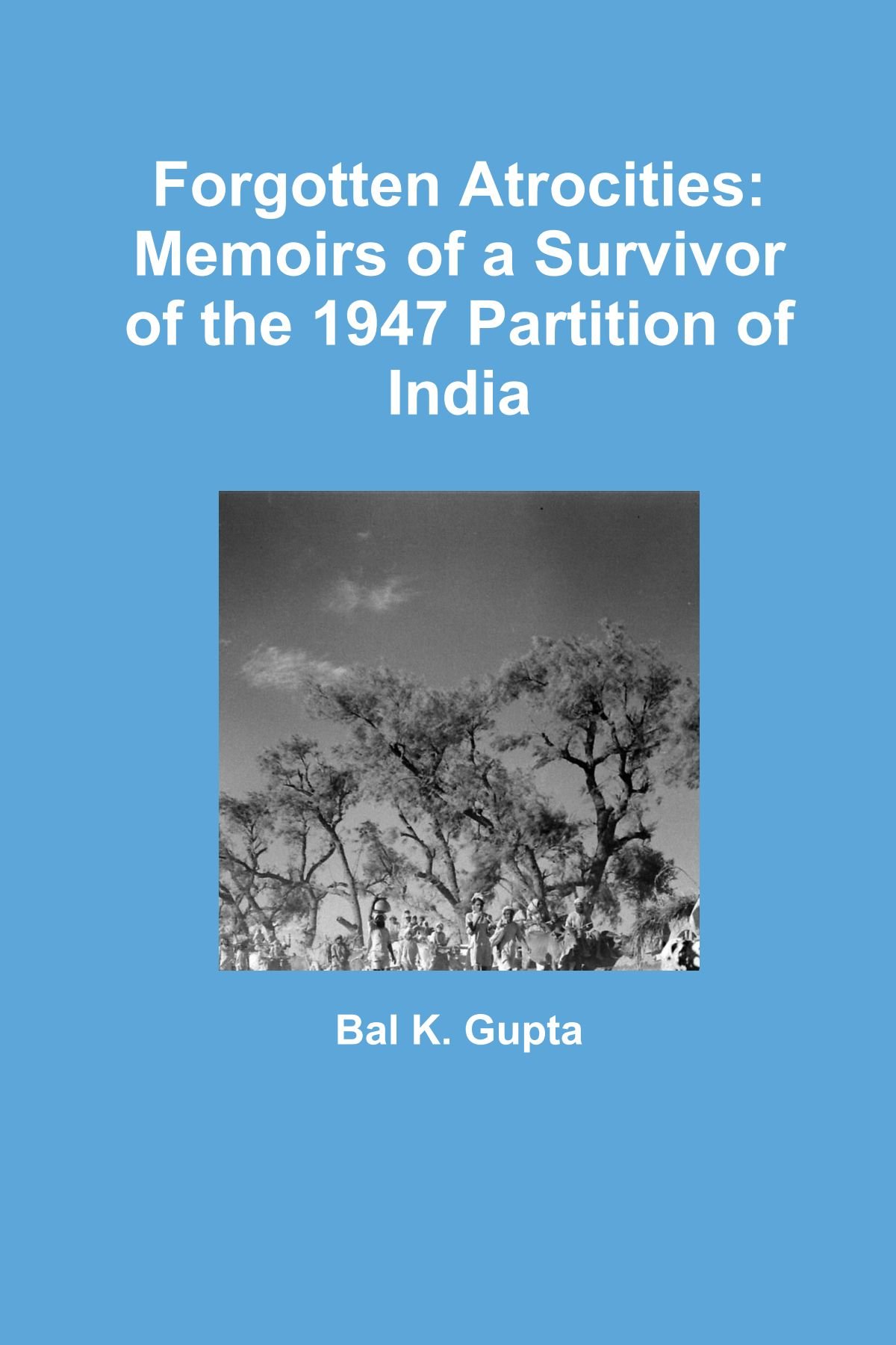 Forgotten Atrocities: Memoirs of a Survivor of the 1947 Partition of India