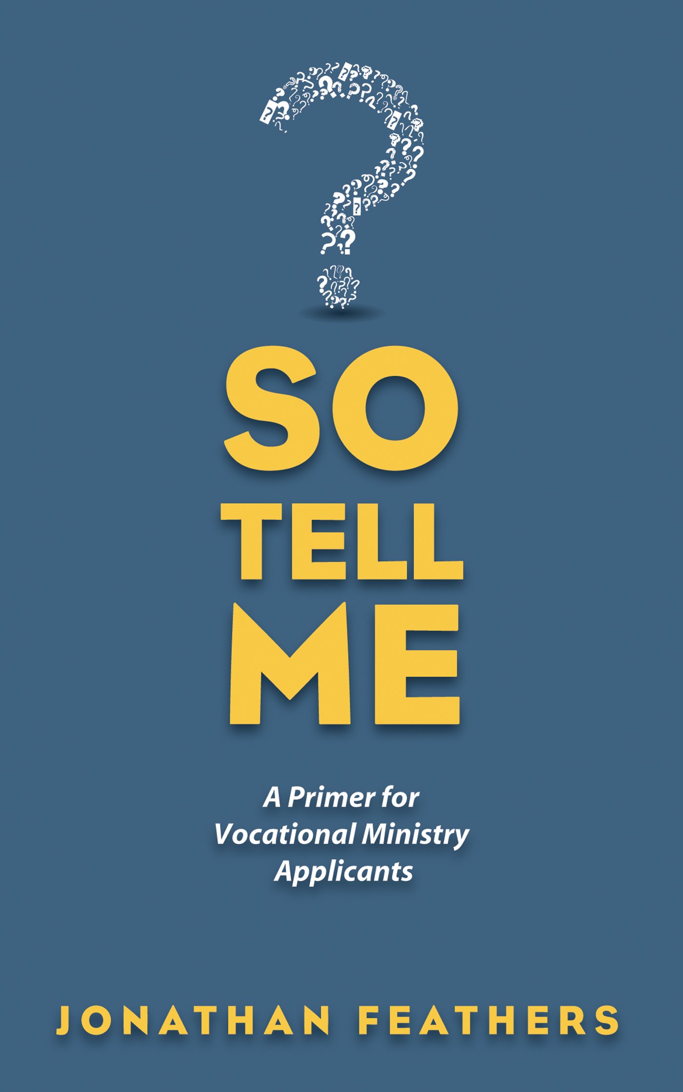 So Tell Me: A Primer for Vocational Ministry Applicants