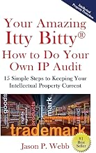 Your Amazing Itty Bitty® How to Do Your Own IP Audit: 15 Simple Steps to Keeping Your Intellectual Property Current