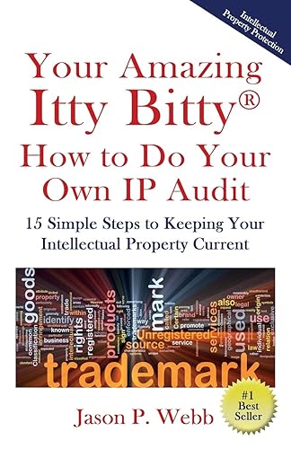 Your Amazing Itty Bitty® How to Do Your Own IP Audit: 15 Simple Steps to Keeping Your Intellectual Property Current