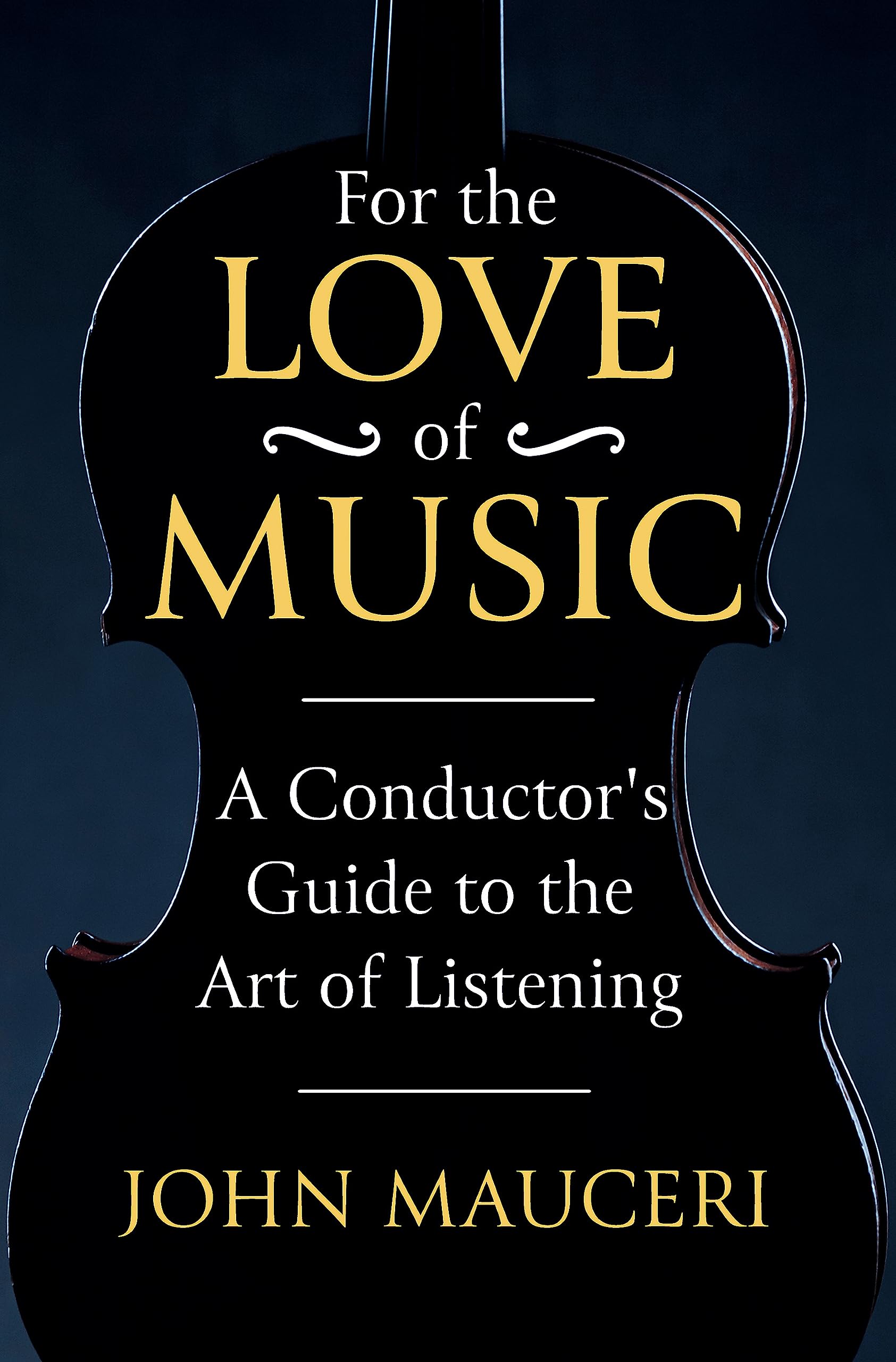 For the Love of Music: A Conductor's Guide to the Art of Listening