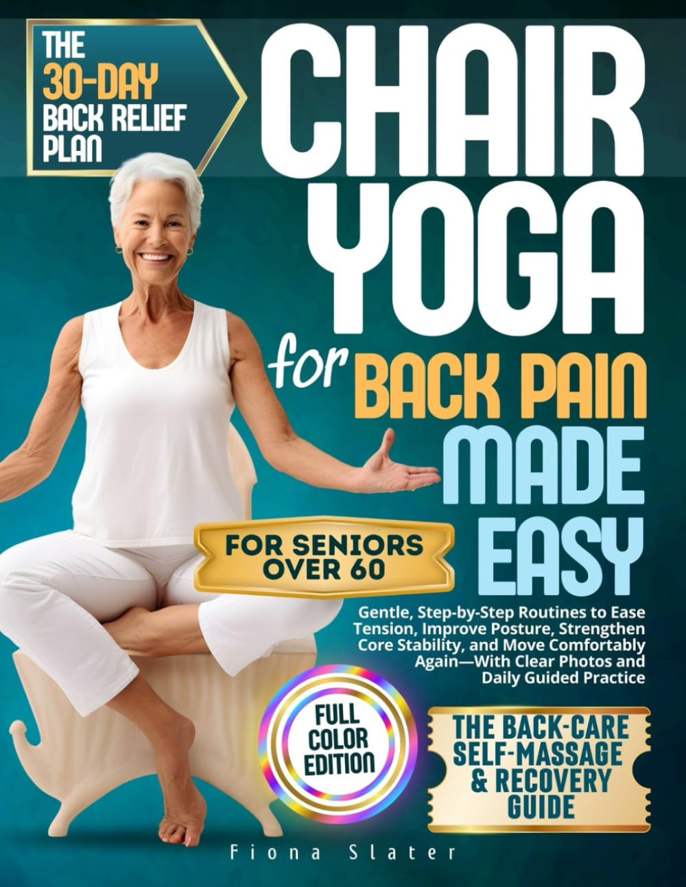 CHAIR YOGA FOR BACK PAIN MADE EASY: Gentle, Step-by-Step Routines to Ease Tension, Improve Posture, Strengthen Core Stability, and Move Comfortably Again—With Clear Photos and Daily Guided Practice