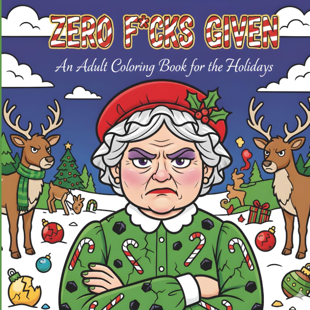 Zero F*cks Given: A Funny Adult Holiday Coloring Book for Stress Relief & Sarcastic Christmas Humor: A Snarky Christmas Coloring Book for Adults Who Need a Laugh During the Holidays