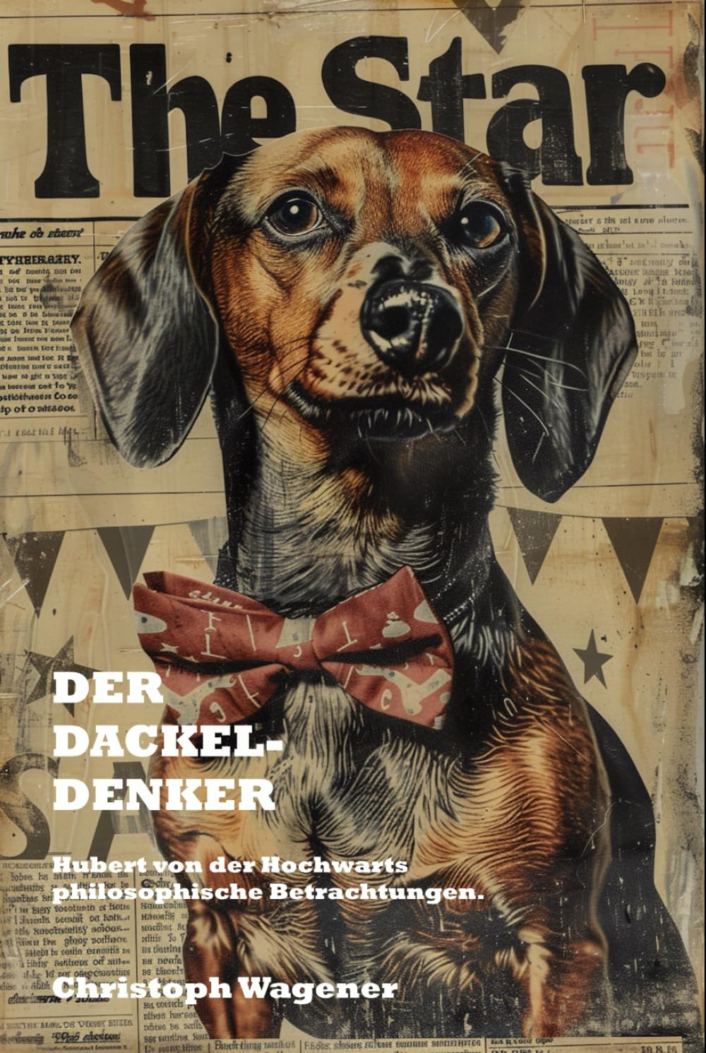 Der Dackel-Denker: Hubert von der Hochwarts philosophische Betrachtungen.