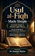 Usul al-Fiqh Made Simple: A Concise Guide to Islamic Legal Theory: Based on al-Waraqat by Imam al-Haramayn al-Juwayni Classical Foundations Explained