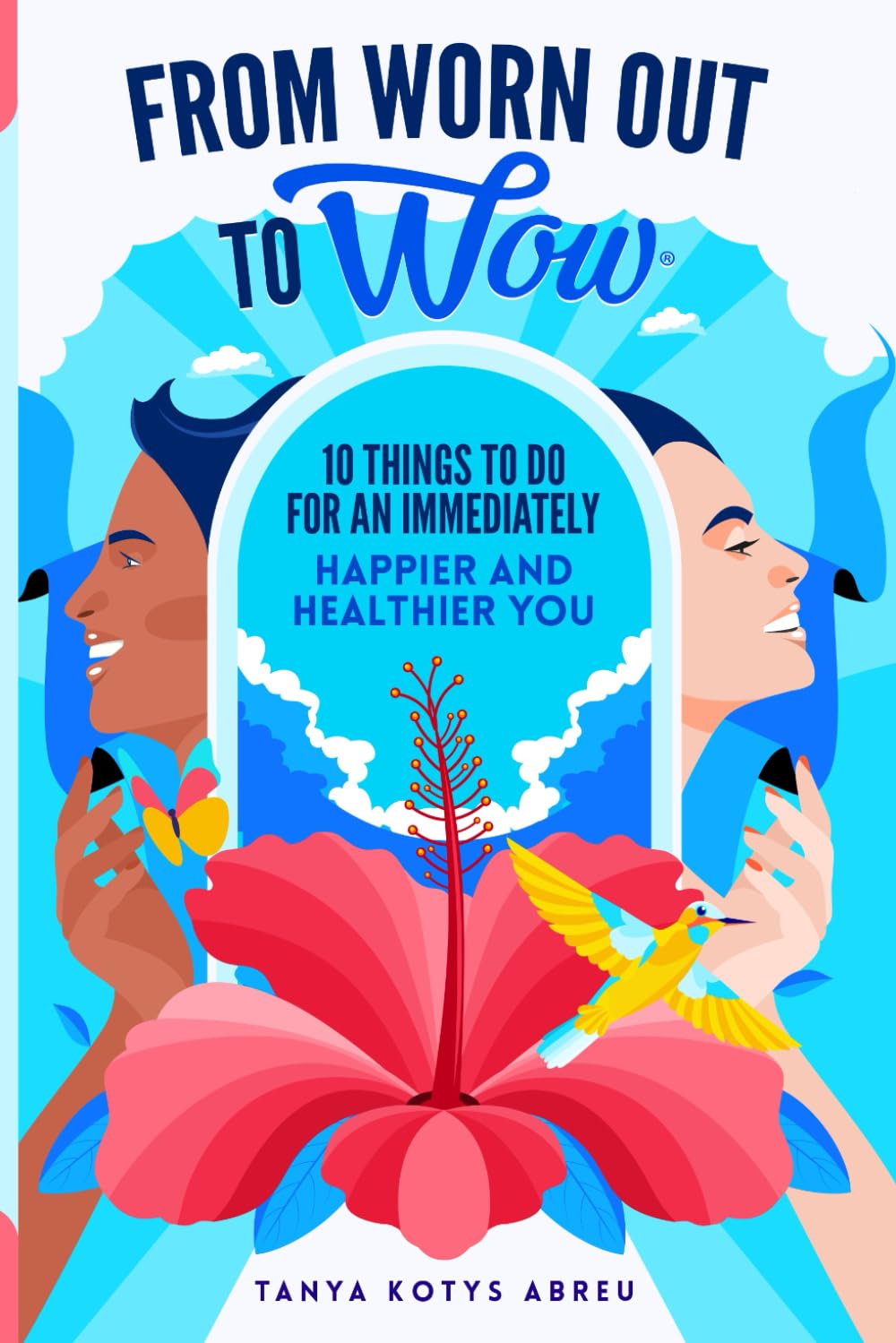 From Worn Out to Wow: 10 Things to Do for an Immediately Happier and Healthier You      Paperback – January 29, 2026