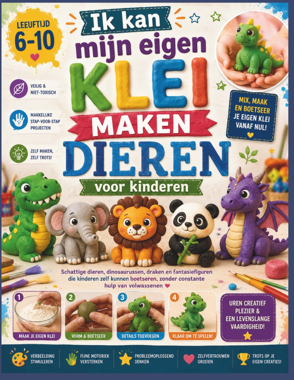 Ik kan mijn eigen klei maken Dieren voor kinderen Leeftijd 6–10: Schattige dieren, dinosaurussen, draken en fantasiefiguren die kinderen zelf kunnen boetseren, zonder constante hulp van volwassenen