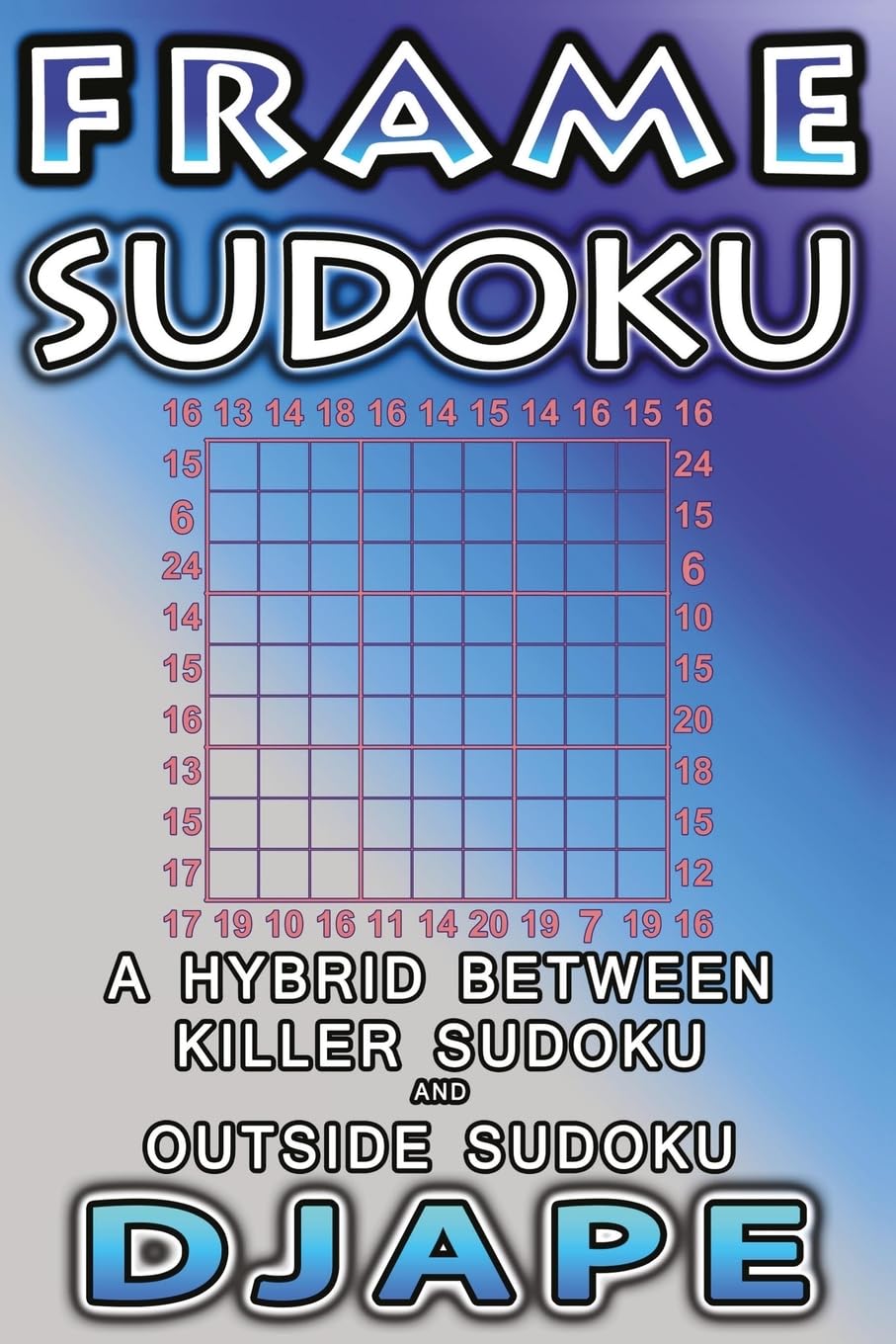 Frame Sudoku: A hybrid between Killer Sudoku and Outside Sudoku: Volume 1 (Outside Sudoku Puzzle Books)
