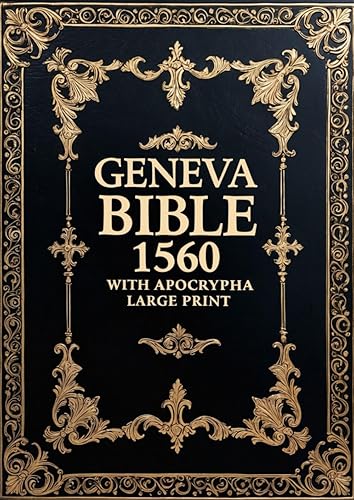 Geneva Bible 1560 With Apocrypha Large Print: Old and New Testament Plus All Apocrypha Texts in 1560 Spelling
